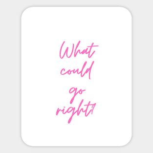 What could go right? Sticker